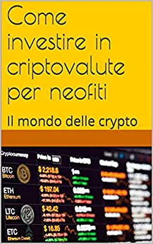 Come investire in criptovalute per neofiti: Il mondo delle crypto
