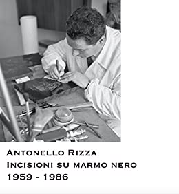Antonello Rizza: Incisioni su marmo nero 1959 – 1986