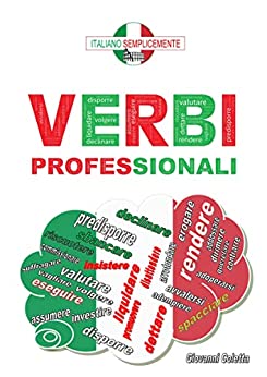 E-book + Audiolibro MP3 – Verbi professionali: I verbi italiani da conoscere e da utilizzare nel mondo del lavoro. Adatto per studenti non madrelingua che vogliono perfezionare il loro italiano.