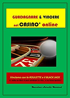 Guadagnare e Vincere nei casinò online: Vinciamo con la roulette e il black-jack