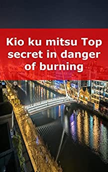 Kio ku mitsu Top secret in danger of burning