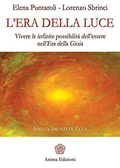 Era della luce: Vivere le infinite possibilità dell’essere nell’era della gioia