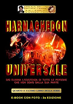 HARMAGHEDON UNIVERSALE (Seconda Edizione): Dio elimina l’esistenza di tutte le persone che non sono dalla sua parte