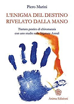 Enigma del destino rivelato dalla mano (L’): Trattato pratico di chiromanzia con uno studio sulle Stigmate Astrali