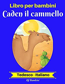 Libro per bambini: Caden il cammello (Tedesco-Italiano) (Tedesco-Italiano Libro bilingue per bambini Vol. 2)