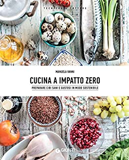 Cucina a impatto zero: preparare cibi sani e gustosi in modo sostenibile