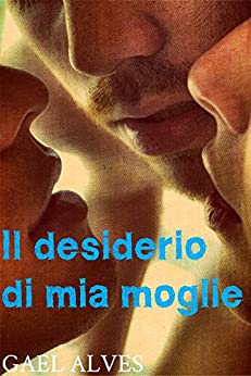 Il desiderio di mia moglie