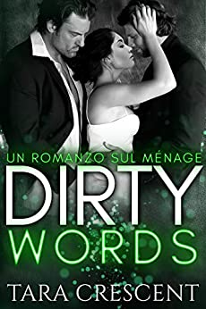Dirty Words (Un romanzo sul ménage) (La Serie Dirty Vol. 4)