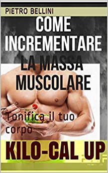 kilo-cal up: Tonifica il tuo corpo (Quello che non sai sul fitness)