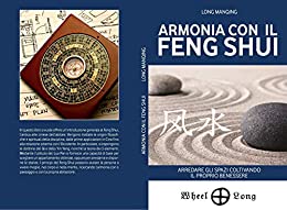 Armonia con il Feng Shui: Arredare gli spazi coltivando il proprio benessere