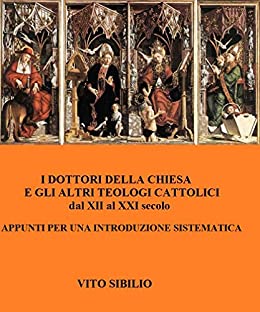 I Dottori della Chiesa e gli altri teologi cattolici dal XII al XXI secolo: Appunti per una esposizione sistematica (C Project Vol. 8)