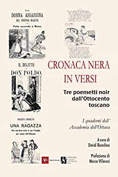 Cronaca nera in versi: Tre poemetti noir dall'Ottocento toscano (I quaderni dell'Ottava Vol. 1)