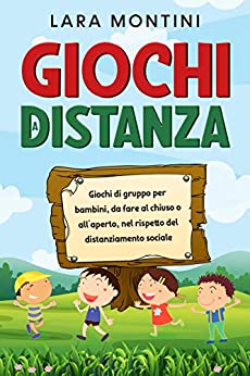 GIOCHI A DISTANZA: Giochi di gruppo per bambini, da fare al chiuso o all’aperto, nel rispetto del distanziamento sociale