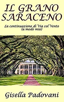 Il grano saraceno: la continuazione di via col vento (a modo mio)