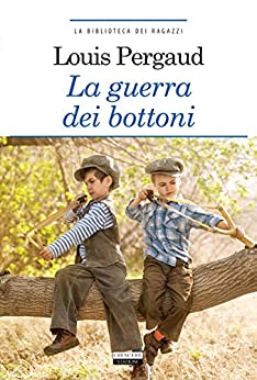 La guerra dei bottoni: Ediz. integrale (La biblioteca dei ragazzi Vol. 18)