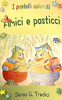 Amici e pasticci (I pastelli colorati Vol. 1)