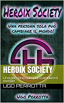 Heroix Society: Una persona sola può cambiare il mondo!
