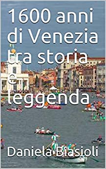 1600 anni di Venezia tra storia e leggenda