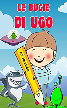 Le bugie di Ugo: Libro per bambini a partire dai 6-7 anni
