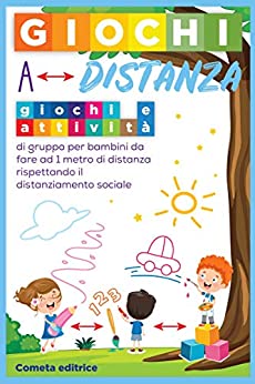 Giochi a distanza: Giochi e attività di gruppo per bambini da fare a 1 metro di distanza, rispettando il distanziamento sociale