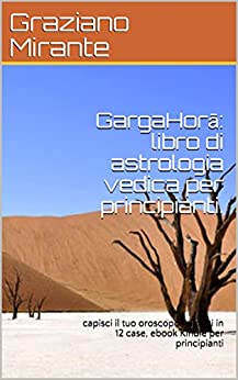 GargaHorā: libro di astrologia vedica per principianti. : capisci il tuo oroscopo: pianeti in 12 case, ebook Kindle per principianti