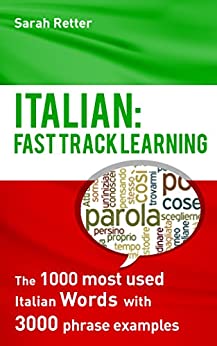 ITALIAN: FAST TRACK LEARNING: The 1000 most used Italian words with 3.000 phrase examples (ITALIAN FOR ENGLIH SPEAKERS)
