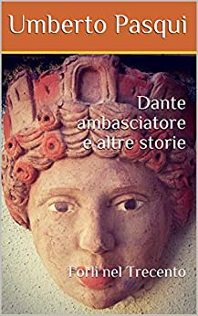 Dante ambasciatore e altre storie: Forlì nel Trecento (I quaderni del Foro di Livio Vol. 3)