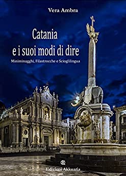 Catania e i suoi modi di dire: Miniminagghi, Filastrocche e Scioglilingua