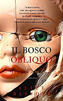 IL BOSCO OBLIQUO: “Si racconta che tra quegli alberi la gente si macchiasse di colpe terribili. Se passaste da quelle parti, tenetevi alla larga dal bosco”