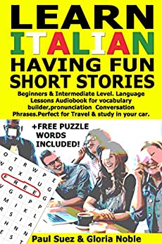 LEARN ITALIAN HAVING FUN. SHORT STORIES. Beginners & Intermediate Level. Language Lessons Audiobook for vocabulary builder, pronunciation Conversation … & study in your car. (Book for fun Vol. 1)