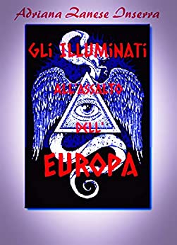 Gli Illuminati all’Assalto dell’Europa (vol.2): Poteri Occulti dominano il mondo, un documento sensazionale