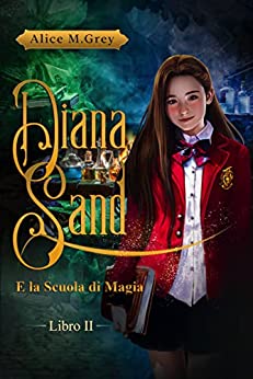 Diana Sand e la Scuola di Magia – Libro 2 (Diana Sand Vol 1)