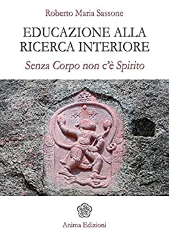 Educazione alla ricerca interiore: Senza corpo non c’è spirito