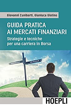 Guida pratica ai mercati finanziari: Strategie e tecniche per una carriera in borsa