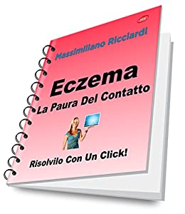 Eczema: La Paura Del Contatto (Risolvilo con un Click! Vol. 15)