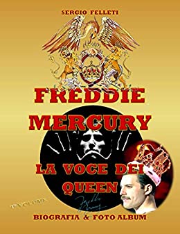 FREDDIE MERCURY – LA VOCE DEI QUEEN: BIOGRAFIA & FOTO ALBUM A COLORI – PRIMO VOLUME