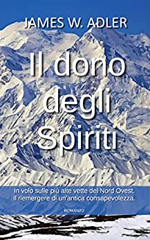 Il dono degli Spiriti: In volo sulle più alte vette del Nord Ovest. Il riemergere di un’antica consapevolezza.