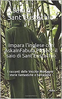 Impara l’inglese con AskaInFabula Project: il saio di Sant’Eustachio (Impara le lingue con AskaInFabula Project Vol. 3)