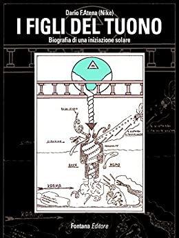 I Figli del Tuono: Biografia di una iniziazione solare (Esoterica)