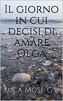 Il giorno in cui decisi di amare Olga