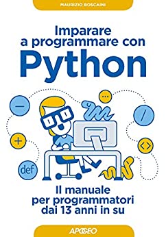 Imparare a programmare con Python: il manuale per programmatori dai 13 anni in su (Kids programming Vol. 1)