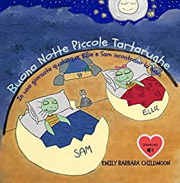 Buona Notte Piccole Tartarughe: In una giornata qualunque, Ellie e Sam incontrano la luna. La tua favola illustrata da leggere e colorare.