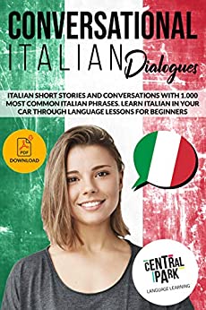 Conversational Italian Dialogues: Italian Short Stories and Conversations with 1.000 Most Common Italian Phrases. Learn Italian in your Car Through Language Lessons for Beginners