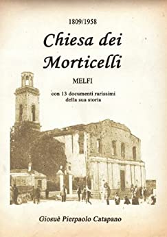 1809-1958, Chiesa dei Morticelli, Melfi: con 13 documenti rarissimi della sua storia