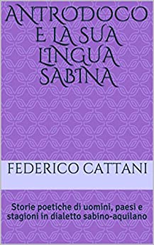 ANTRODOCO E LA SUA LINGUA SABINA: Storie poetiche di uomini, paesi e stagioni in dialetto sabino-aquilano