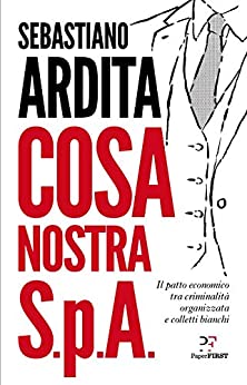 Cosa nostra S.p.A.: Il patto economico tra criminalità organizzata e colletti bianchi