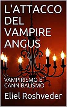 L’ATTACCO DEL VAMPIRE ANGUS: VAMPIRISMO E CANNIBALISMO (SÉRIE DE SUSPENSE E TERROR Vol. 82)