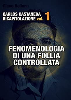 Carlos Castaneda Ricapitolazione vol.1: Fenomenologia di una follia controllata