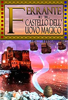FERRANTE E IL CASTELLO DELL’UOVO MAGICO: Un romanzo storico (Magazino Promonet)