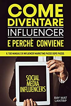 Come Diventare Influencer e Perché Conviene: Il Tuo Manuale di influencer Marketing Passo dopo Passo.